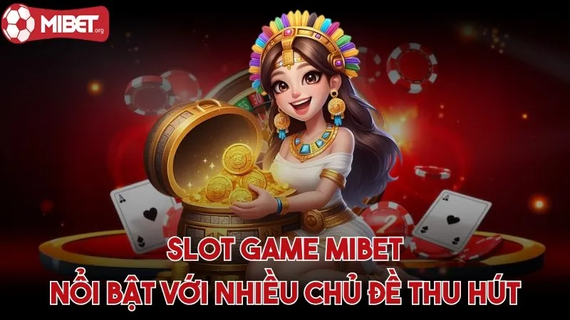 Slot game là sảnh chơi nổi bật với nhiều chủ đề thu hút